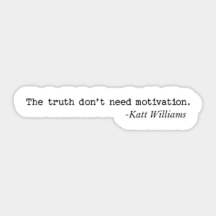 The Truth don’t need motivation - Katt Williams Sticker